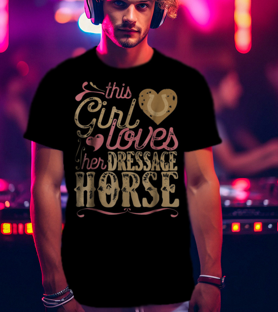 This Girl Loves Her Dressage Horse T-Shirt