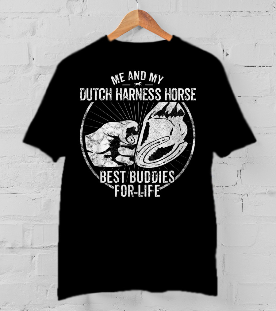 Me And My Dutch Harness Horse Best Buddies For Life T-Shirt