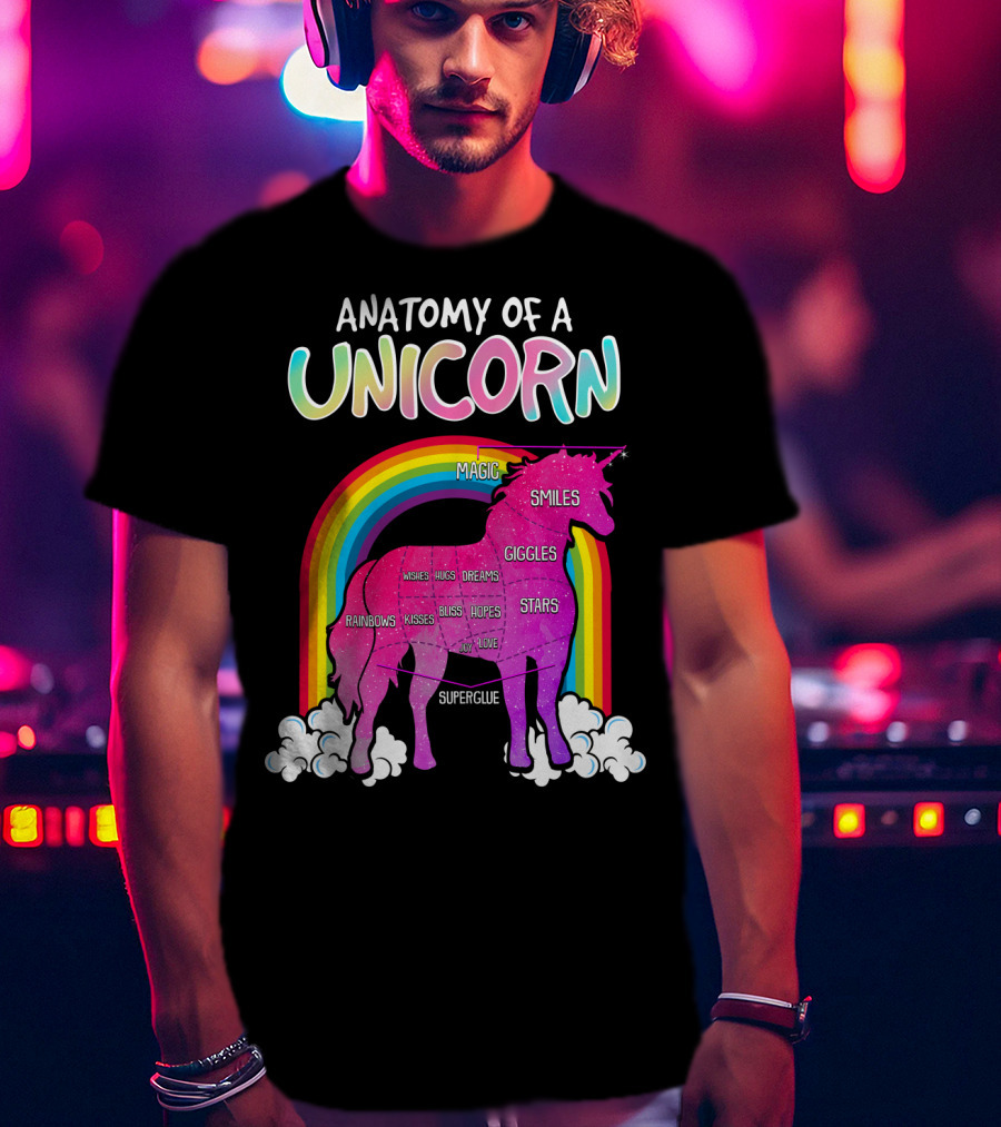 Anatomy Of A Unicorn Rainbows Magic Smiles Giggles Wishes Dreams Hopes Stars Superglue T-Shirt