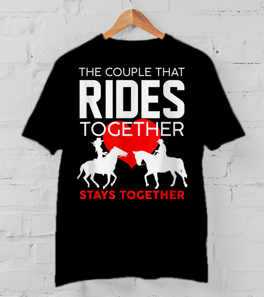 The Couple That Rides Together Stays Together Cute Horse Lover T-Shirt