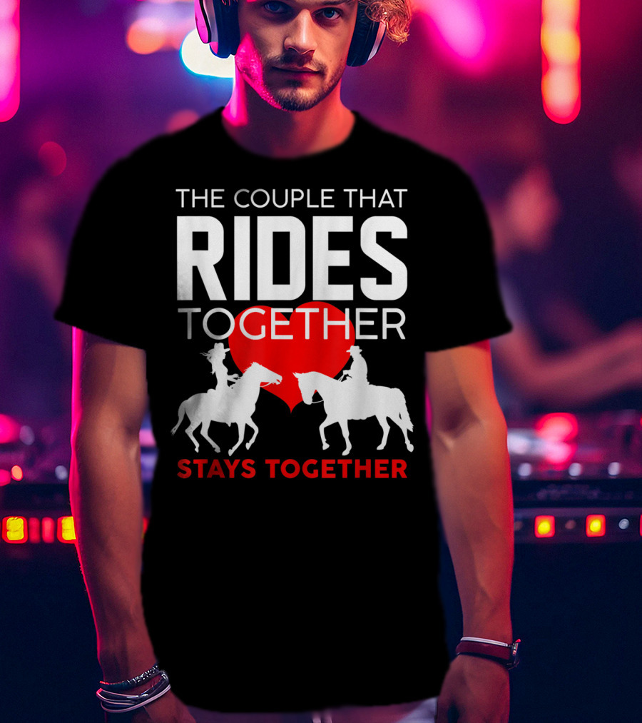The Couple That Rides Together Stays Together Cute Horse Lover T-Shirt