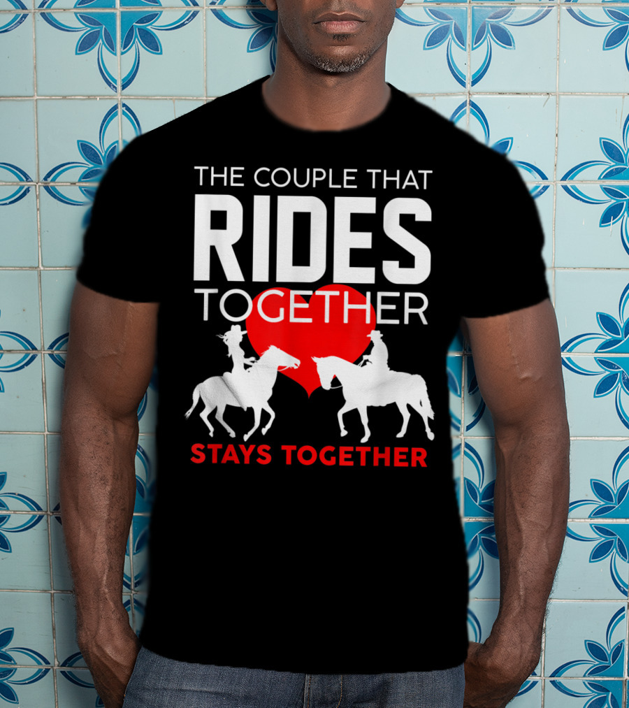 The Couple That Rides Together Stays Together Cute Horse Lover T-Shirt