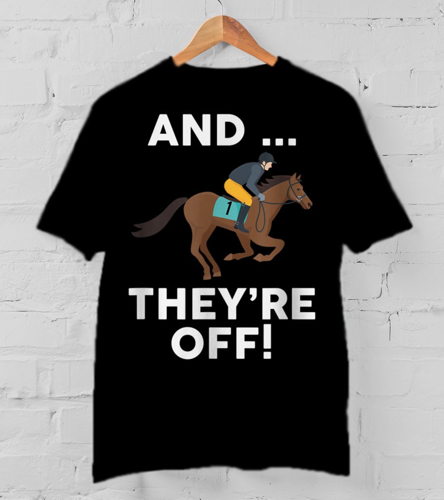 AND THEY'RE OFF Horse Racing Lover T-Shirt