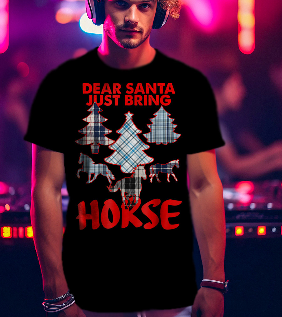 Dear Santa Just Bring Horse With Tartan Plaid Trees And Horse T-Shirt