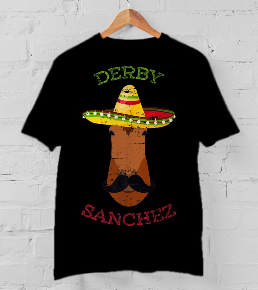 Derby Sanchez Horse Racing Cinco De Mayo Sombrero Mustache T-Shirt