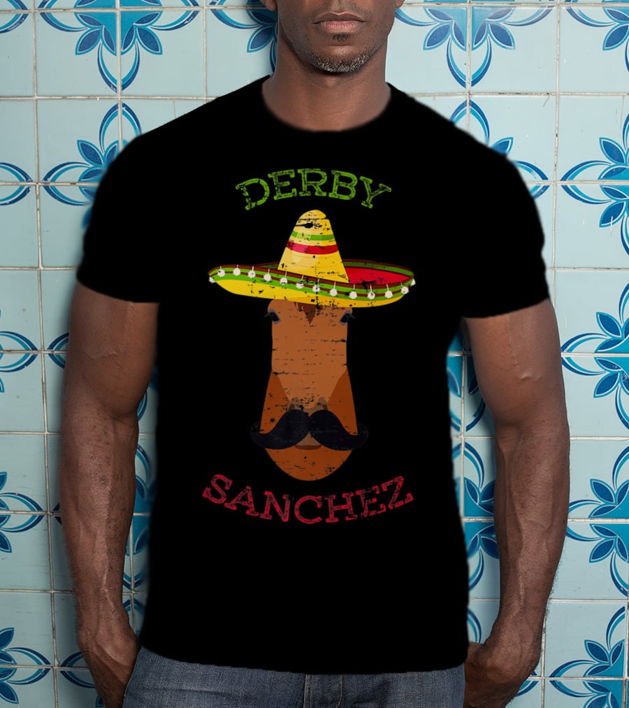 Derby Sanchez Horse Racing Cinco De Mayo Sombrero Mustache T-Shirt