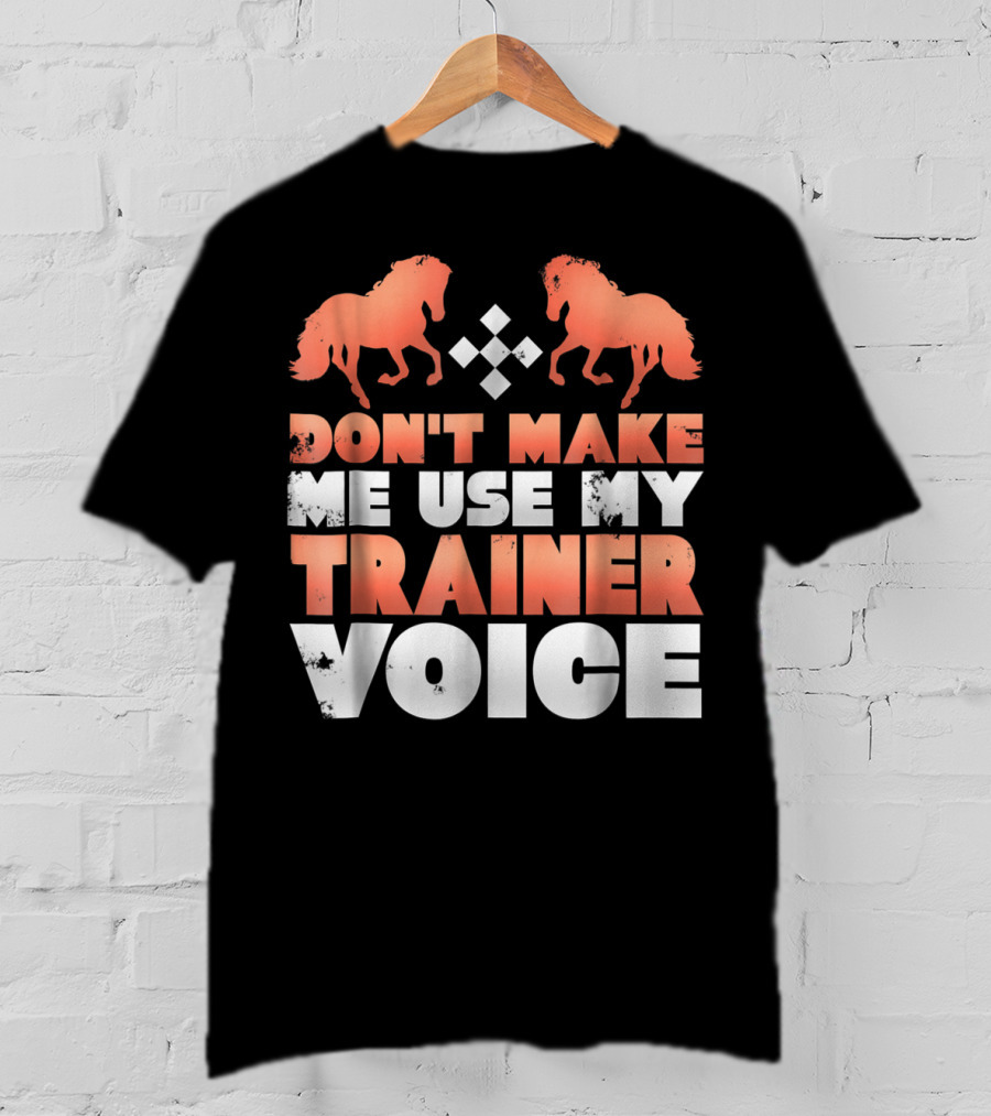 Don't Make Me Use My Horse Trainer Voice With Horse Silhouettes And Diamond T-Shirt