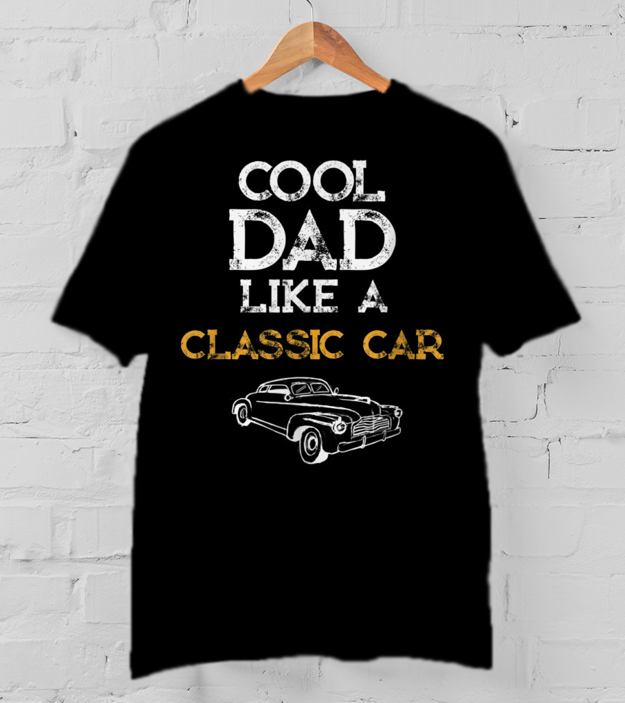 Cool Dad Like A Classic Car T-Shirt