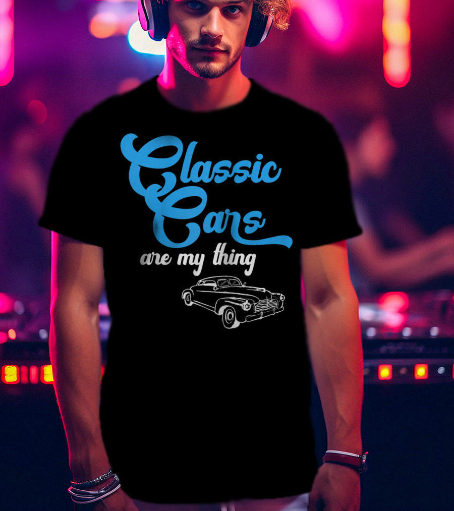Classic Cars Are My Thing T-Shirt