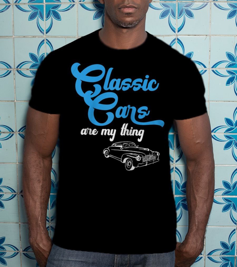 Classic Cars Are My Thing T-Shirt