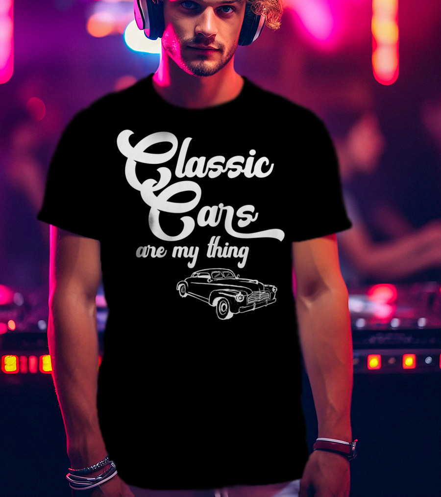 Classic Cars Are My Thing Vintage Car T-Shirt