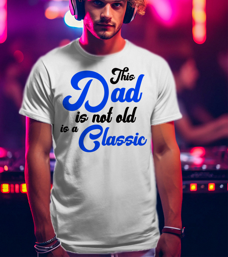 This Dad Is Not Old Is A Classic Car Men T-Shirt