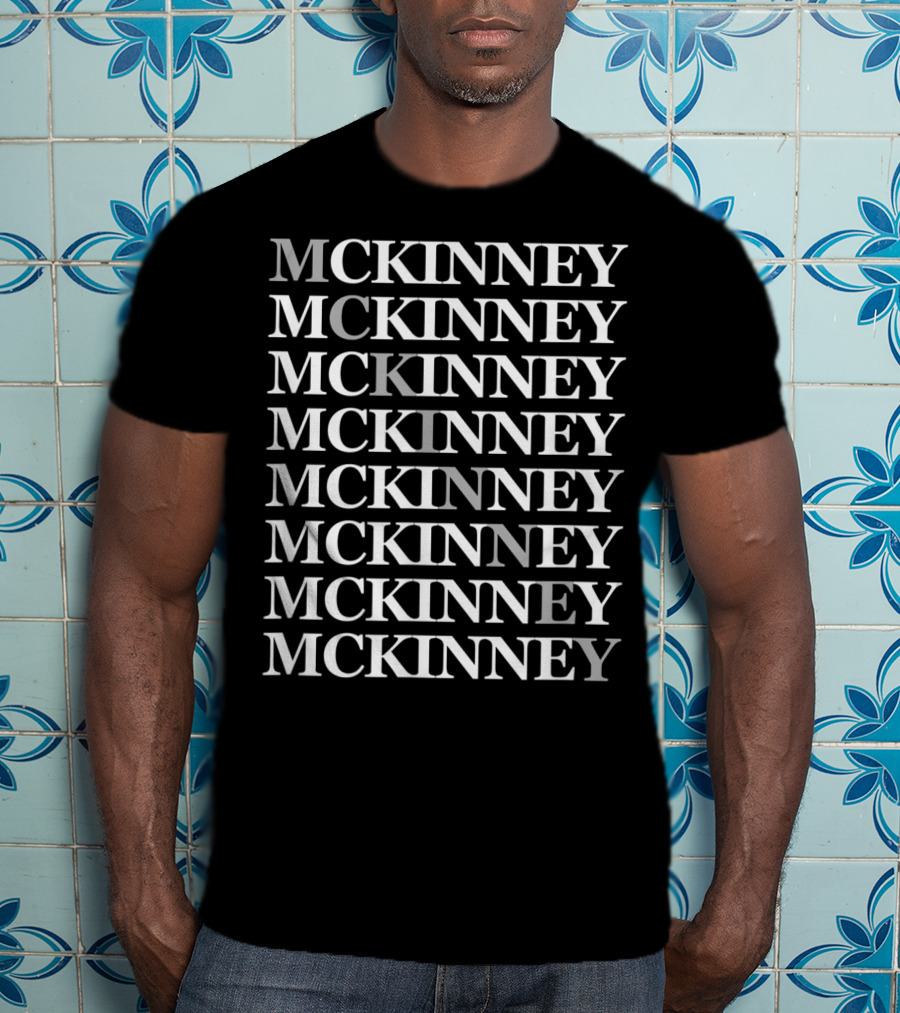 Mckinney Mckinney Mckinney Mckinney Mckinney Mckinney Mckinney Mckinney T-Shirt