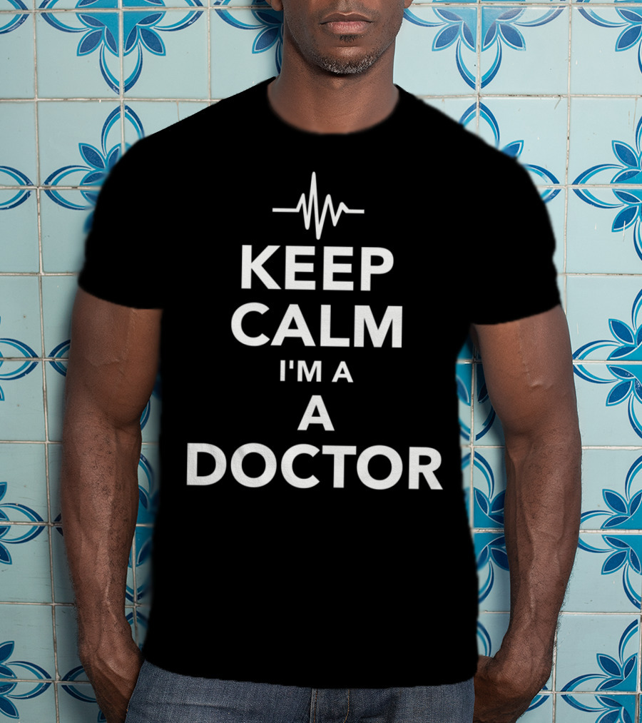 Keep Calm I'm A Doctor With Heartbeat Line T-Shirt
