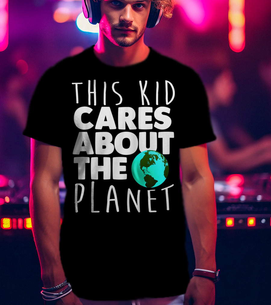This Kid Cares About The Planet Earth Day Environmental Recycling Climate T-Shirt