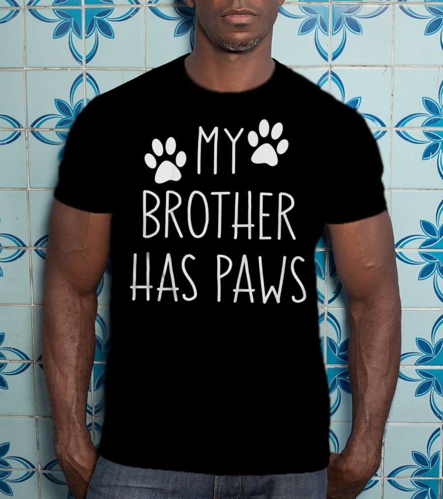 My Brother Has Paws Paw Print Sibling Pet Lover T-Shirt