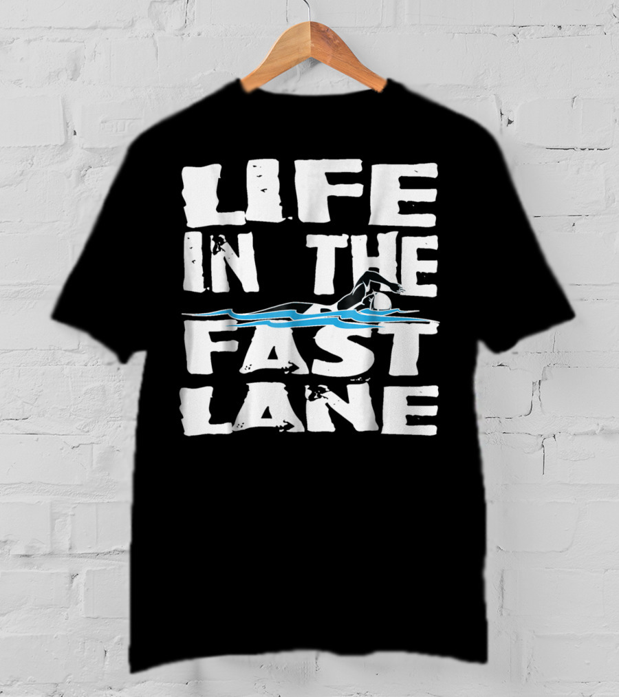 Life In The Fast Lane Swimming Lap Pool Racer T-Shirt