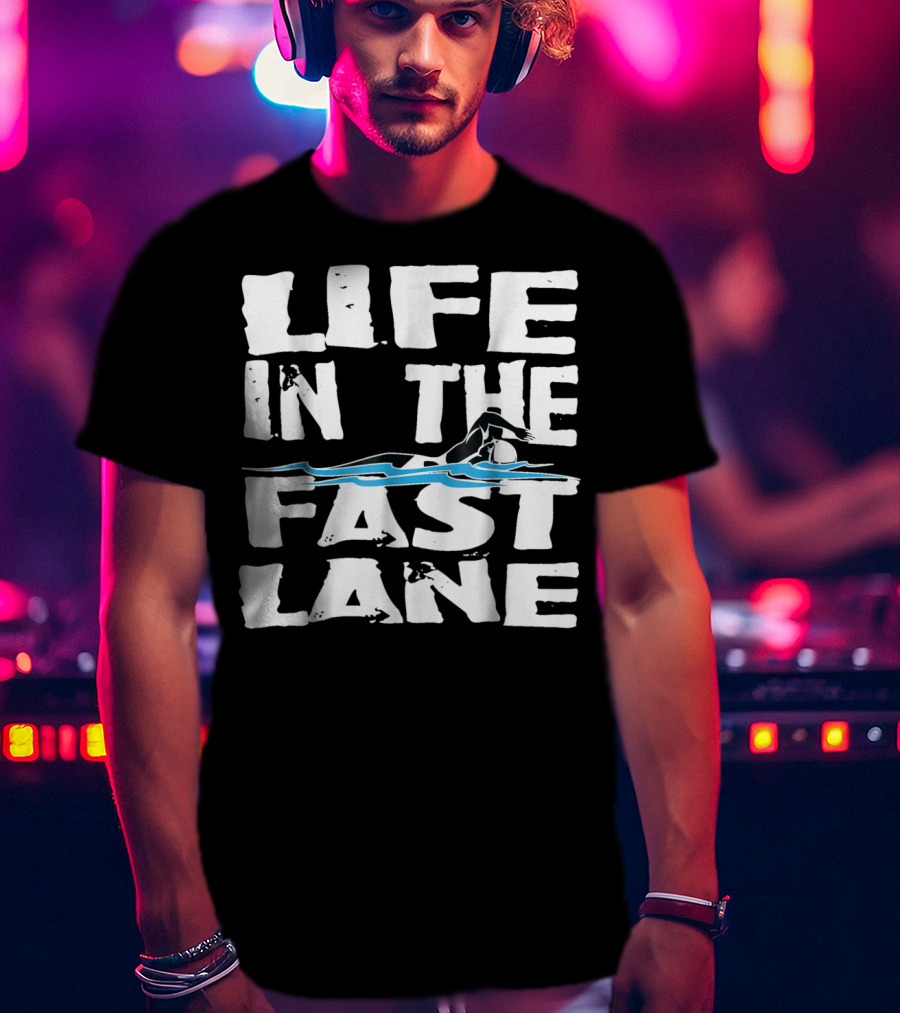 Life In The Fast Lane Swimming Lap Pool Racer T-Shirt