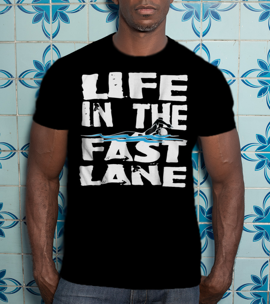 Life In The Fast Lane Swimming Lap Pool Racer T-Shirt