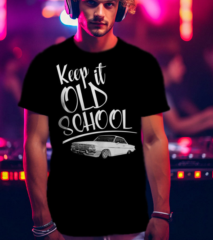 Keep It Old School Lowrider Car T-Shirt