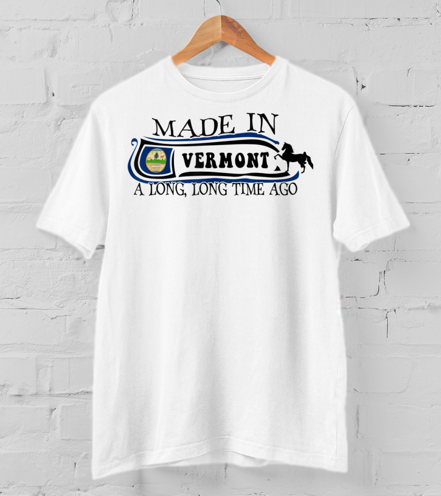 Made In Vermont A Long Long Time Ago Scenic Emblem And Horse Motif T-Shirt