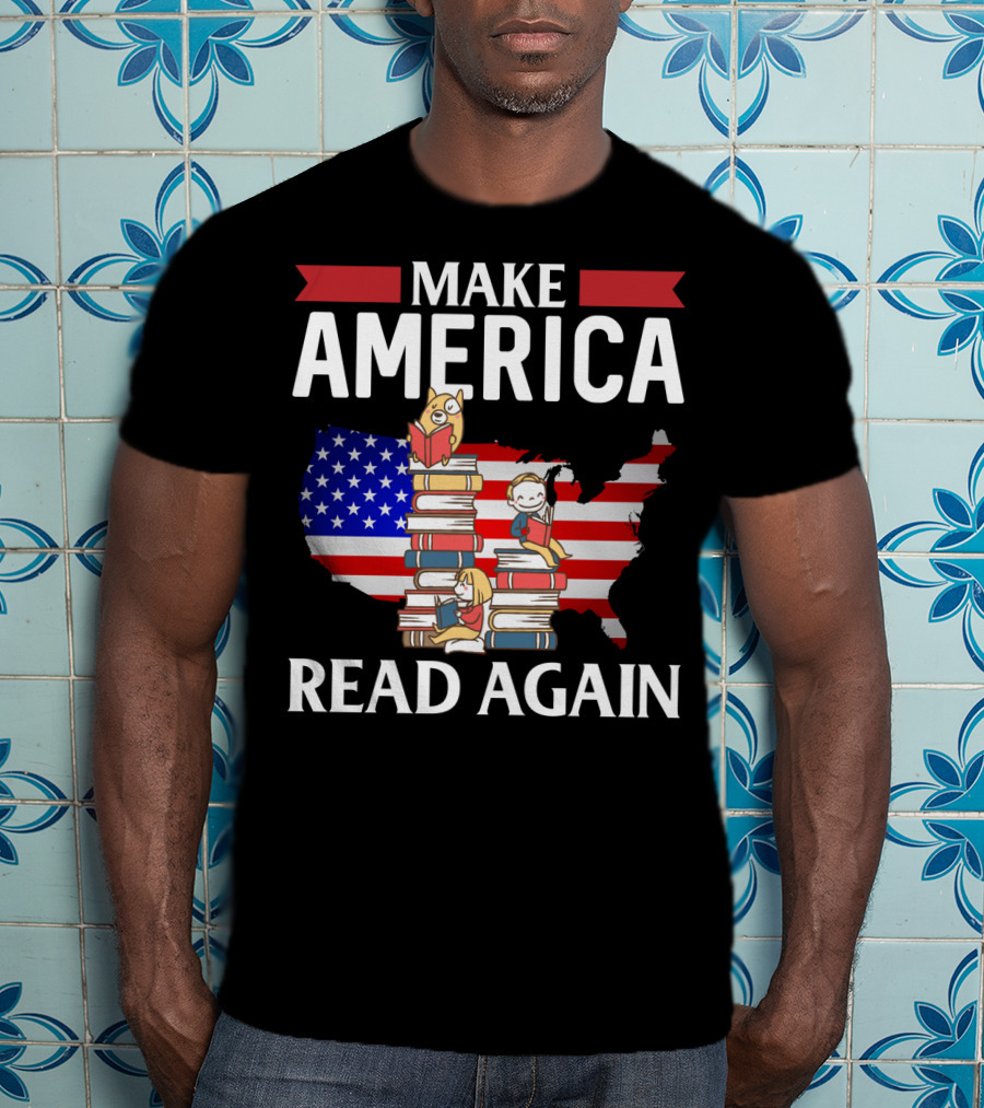 Make America Read Again Books Novels Readers With USA Flag And Stack Of Books T-Shirt
