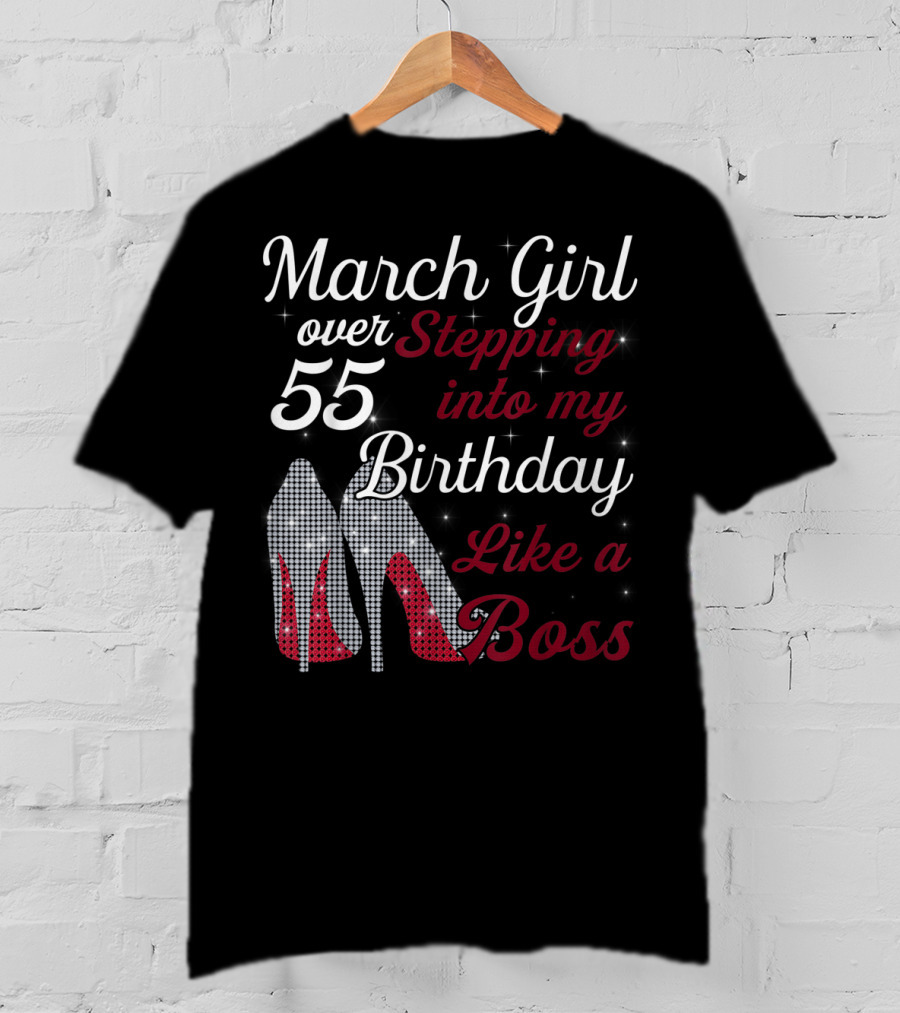 March Girl Over 55 Stepping Into My Birthday Like A Boss T-Shirt