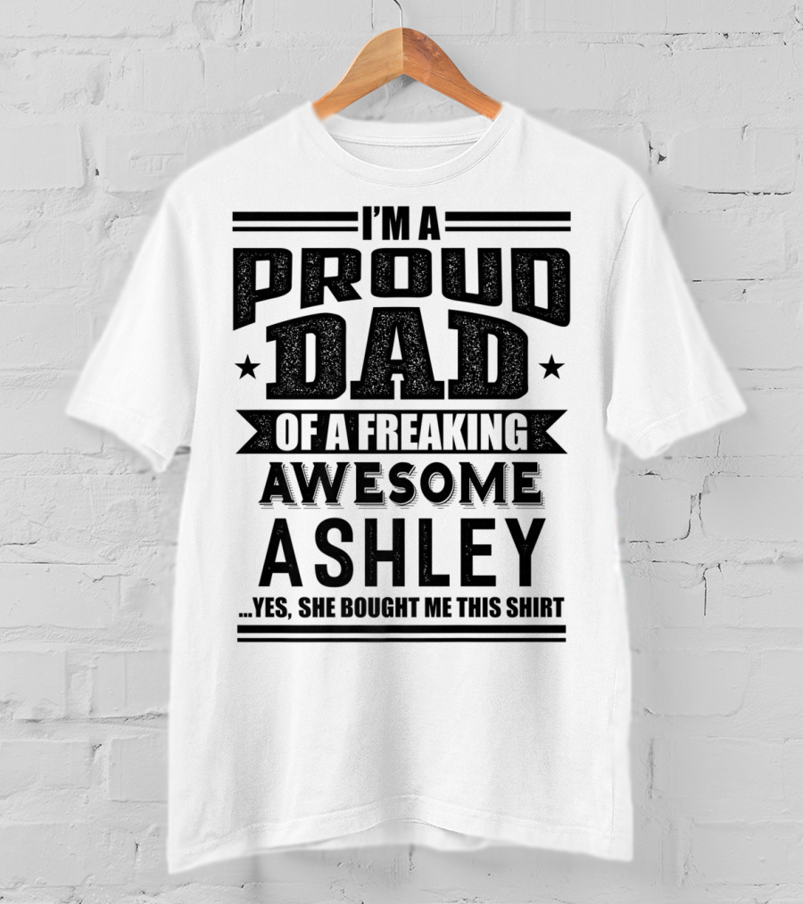 I'm A Proud Dad Of A Freaking Awesome Ashley T-Shirt
