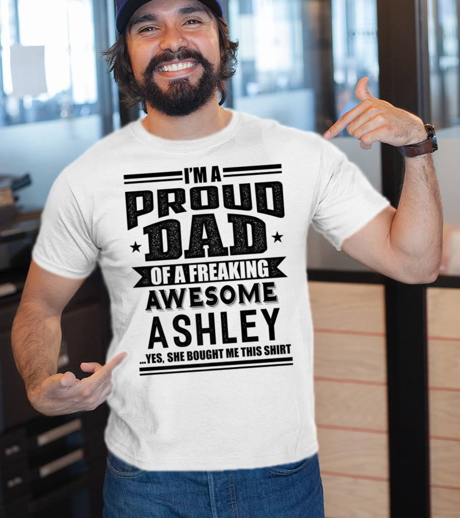 I'm A Proud Dad Of A Freaking Awesome Ashley T-Shirt