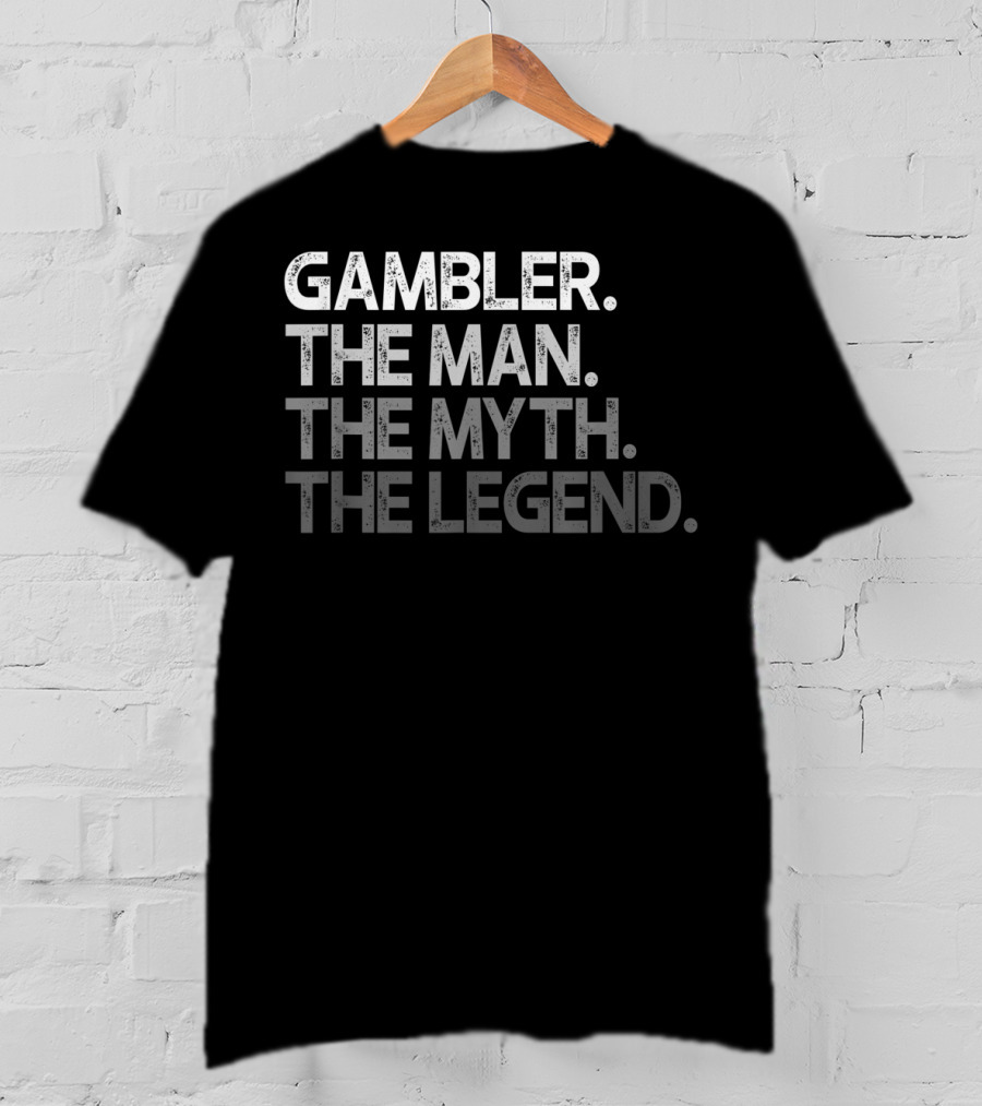 Gambler The Man The Myth The Legend T-Shirt