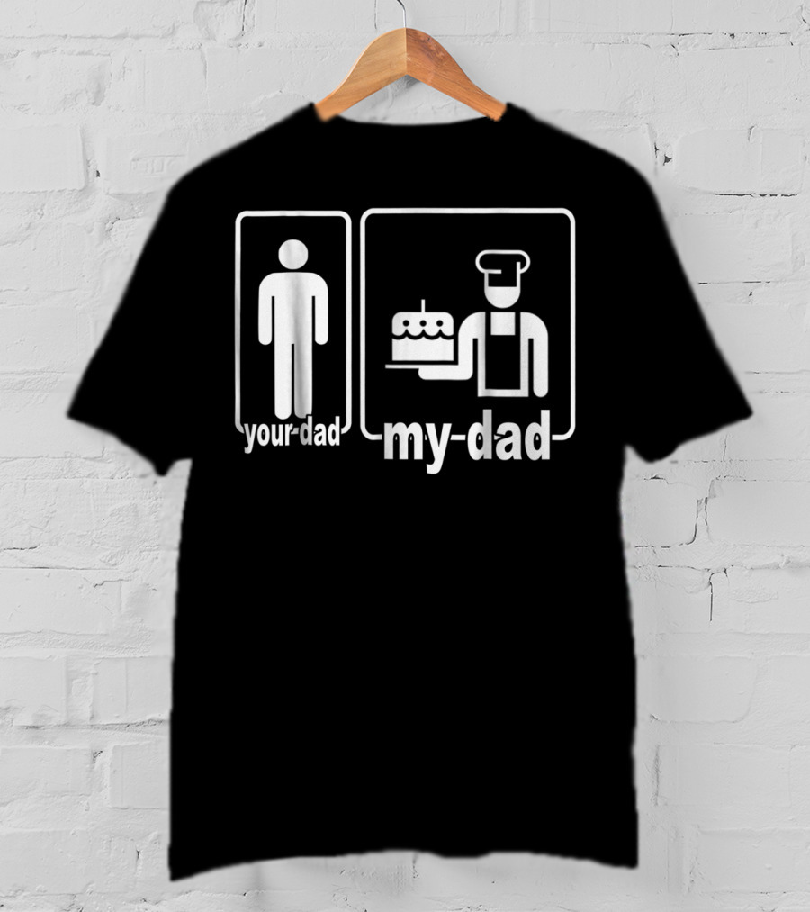 My Dad Baker Cake Your Dad Standard Comparison T-Shirt