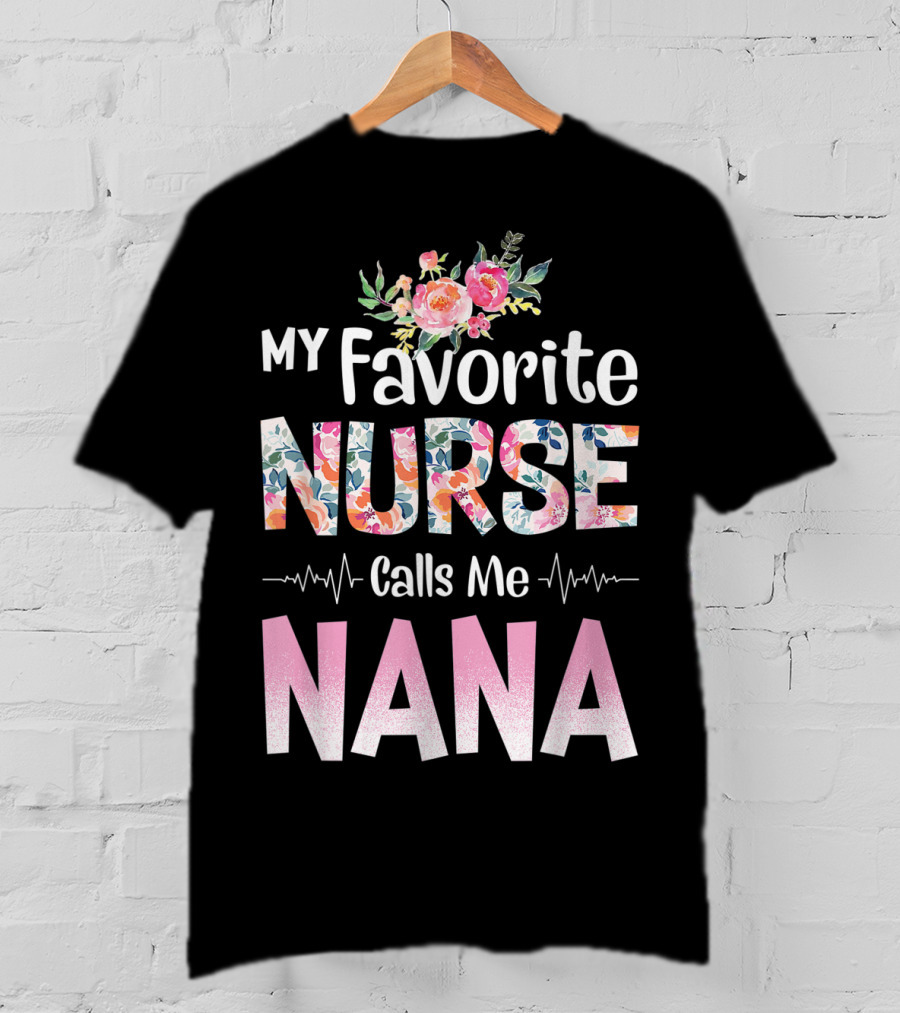 My Favorite Nurse Calls Me Nana Floral T-Shirt