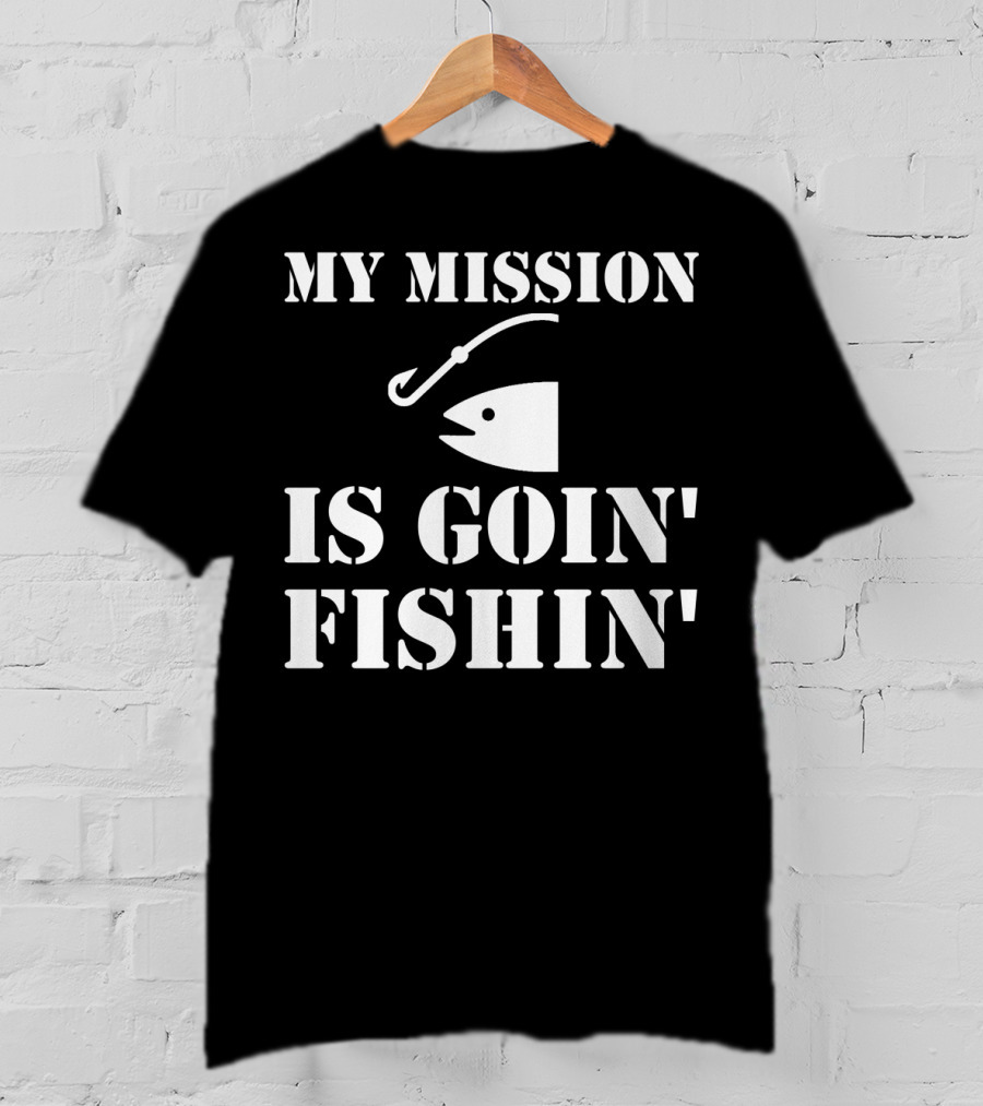MY MISSION IS GOIN' FISHIN' Fish Hook T-Shirt