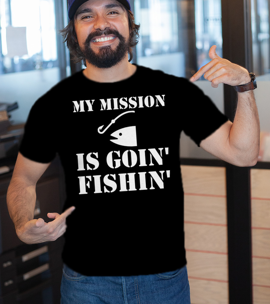 MY MISSION IS GOIN' FISHIN' Fish Hook T-Shirt