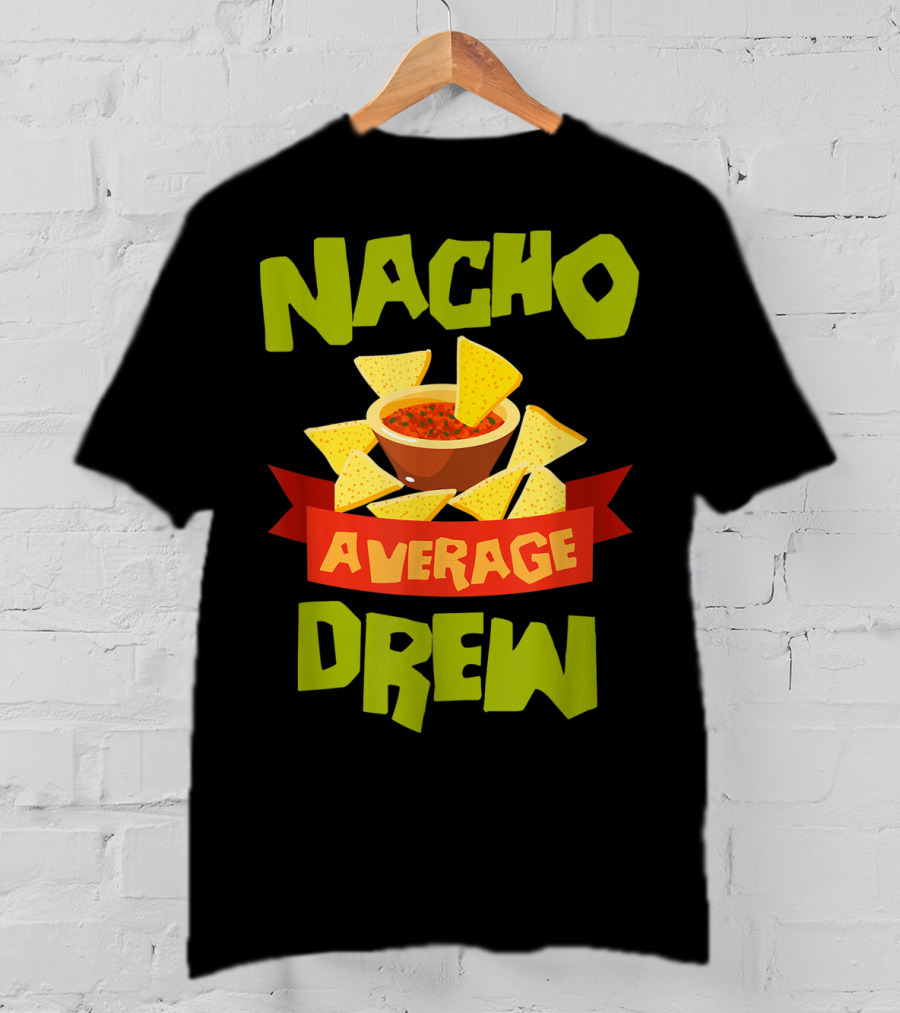 Nacho Average Drew Chips Salsa Bowl Fiesta T-Shirt
