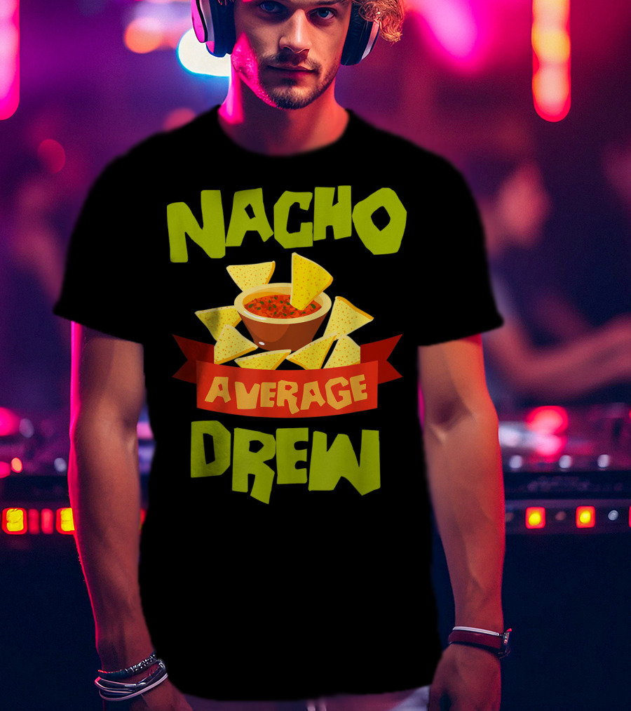 Nacho Average Drew Chips Salsa Bowl Fiesta T-Shirt