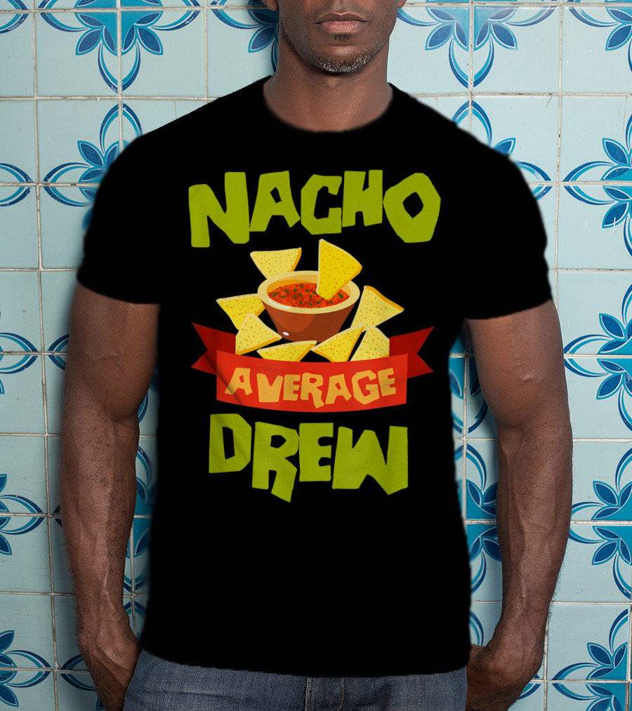 Nacho Average Drew Chips Salsa Bowl Fiesta T-Shirt