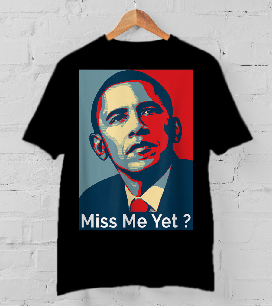 Obama Miss Me Yet? T-Shirt