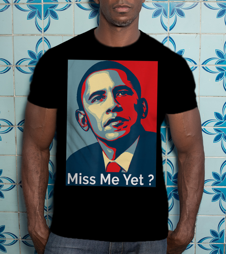 Obama Miss Me Yet? T-Shirt