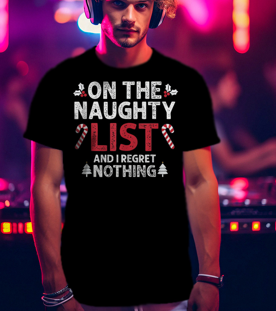 On The Naughty List And I Regret Nothing Candy Cane Holly Christmas Trees T-Shirt