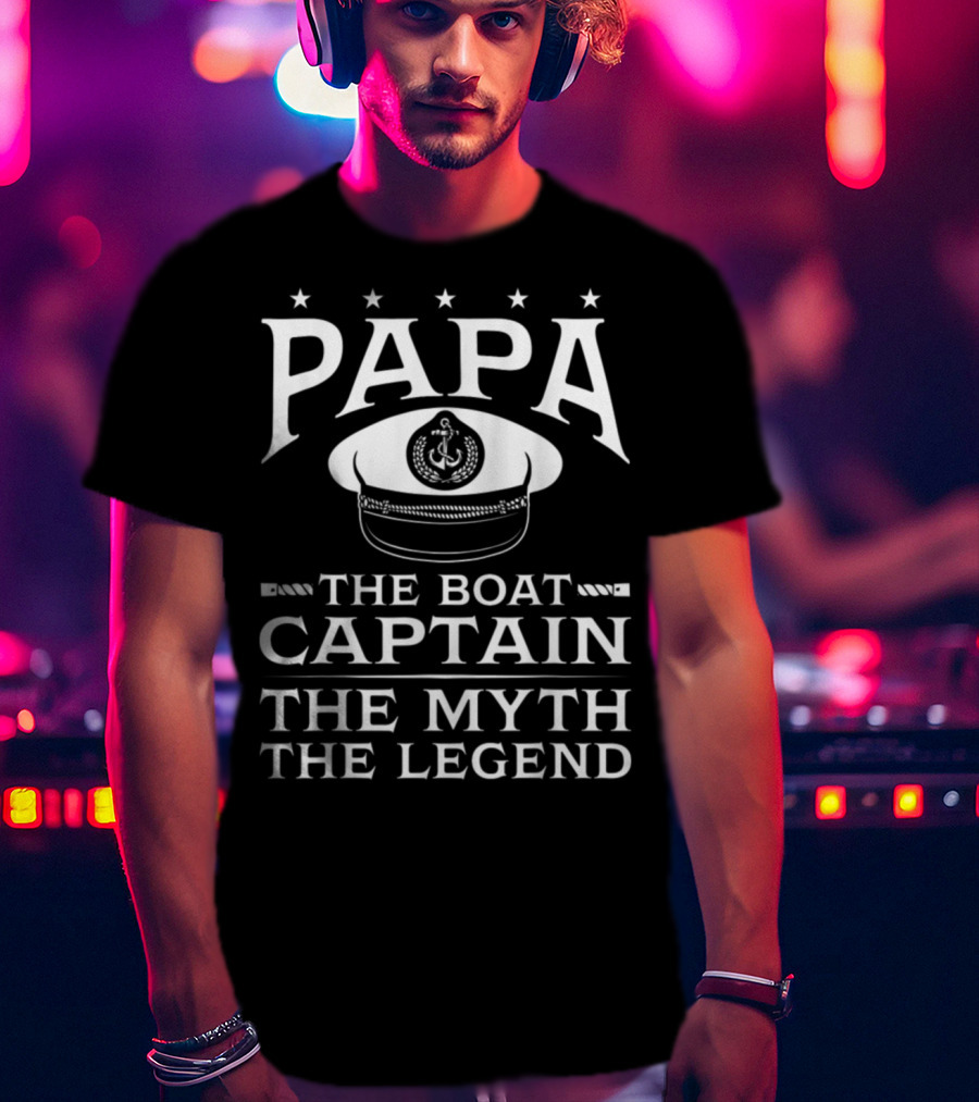 PAPA The Boat Captain The Myth The Legend With Captain's Hat And Anchor T-Shirt