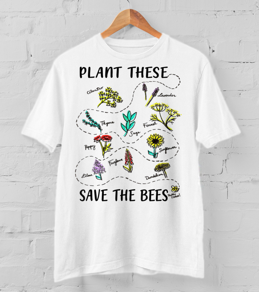 Plant These Flowers Save The Bees Earth Day T-Shirt