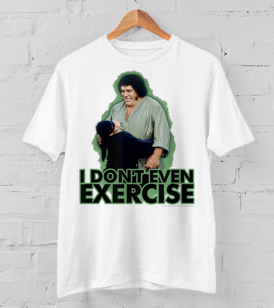 Princess Bride Fezzik I Don't Even Exercise T-Shirt
