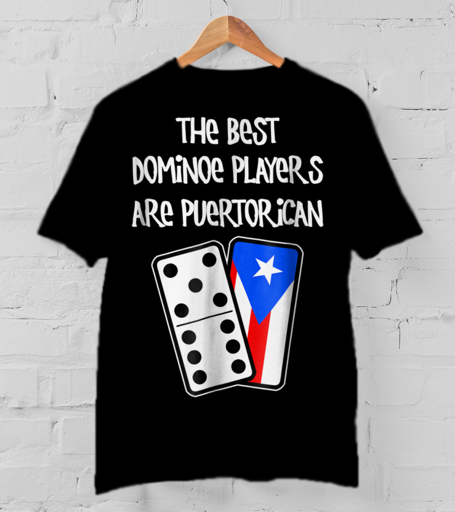 The Best Domino Players Are Puerto Rican T-Shirt