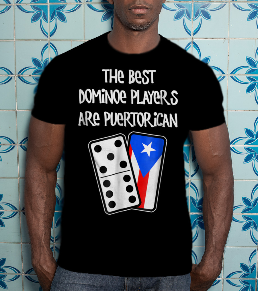 The Best Domino Players Are Puerto Rican T-Shirt