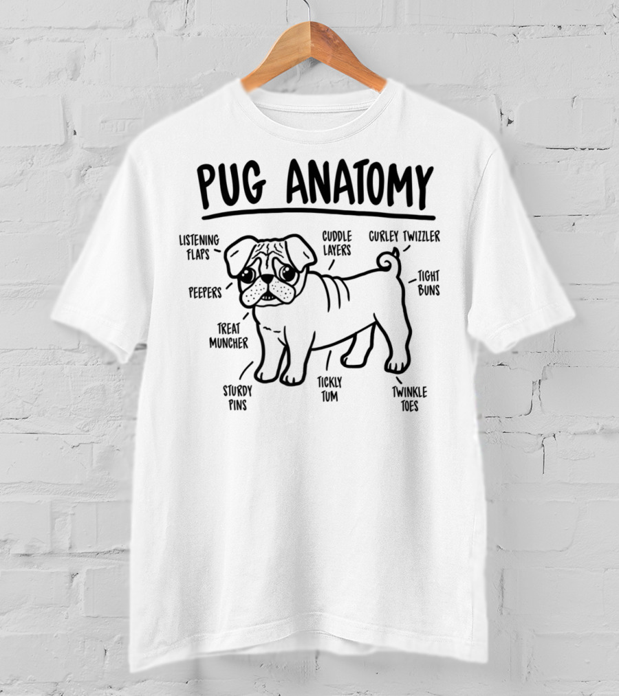 Pug Anatomy Listening Flaps Cuddle Layers Peepers Treat Muncher Twinkle Toes Ticky Tum Curley Twizzler Tight Buns Sturdy Pins Dog Lover Breed Diagram T-Shirt