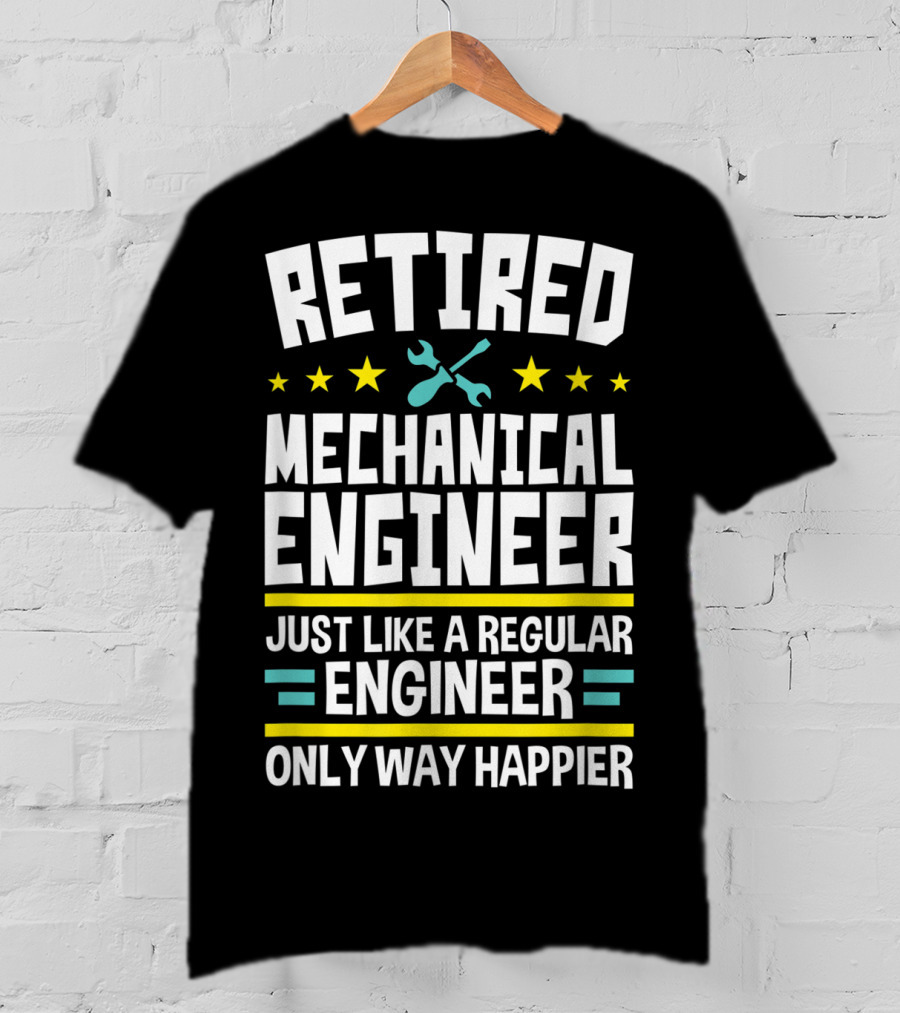 Retired Mechanical Engineer Just Like A Regular Engineer Only Way Happier T-Shirt