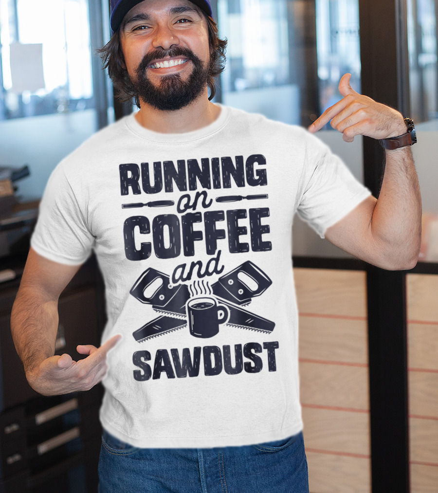 Running On Coffee And Sawdust With Crossed Saws And Coffee Mug T-Shirt