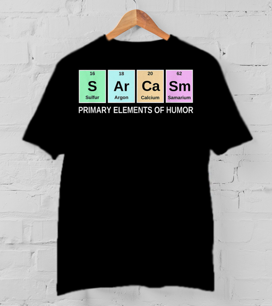 Sarcasm S Ar Ca Sm Periodic Table Elements Primary Humor T-Shirt