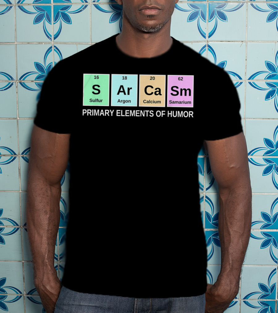 Sarcasm S Ar Ca Sm Periodic Table Elements Primary Humor T-Shirt